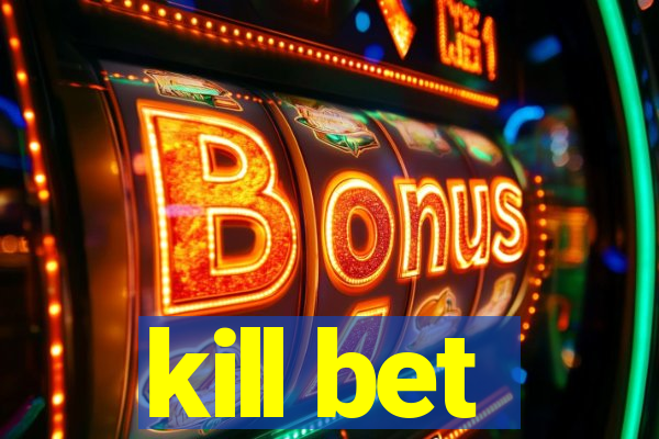 kill bet